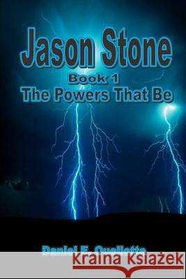 Jason Stone I - The Powers That Be Daniel E. Ouellette 9781105117022 Lulu.com