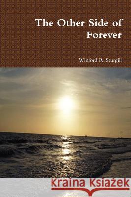 The Other Side of Forever Winford R Sturgill 9781105128530 Lulu.com