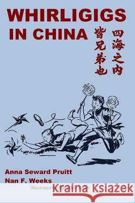 Whirligigs in China Anna Seward Pruitt, Nan F. Weeks, Illustrated by Mathilda Keller 9781105129285