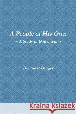 A People of His Own -- A Study of God's Will Dennis Dinger 9781105133688