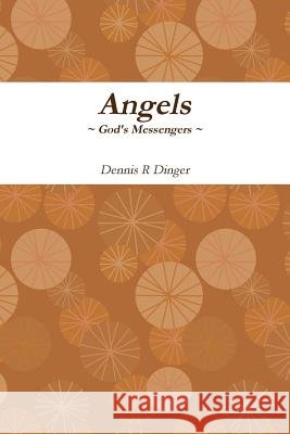 Angels --- God's Messengers Dennis Dinger 9781105135637