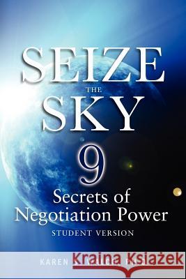 Seize the Sky: 9 Secrets of Negotiation Power: Student Version Karen S Walch, PH D 9781105144660