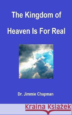 The Kingdom of Heaven Is for Real Jimmie L. Chapman 9781105145155 Lulu.com