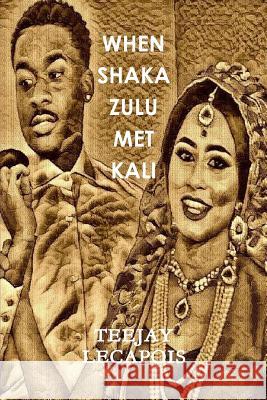 When Shaka Zulu Met Kali Teejay Lecapois 9781105154133 Lulu.com