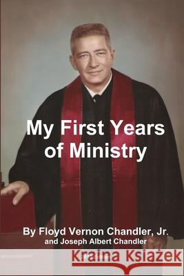 My First Years of Ministry Floyd Chandler, Joseph Chandler 9781105157028