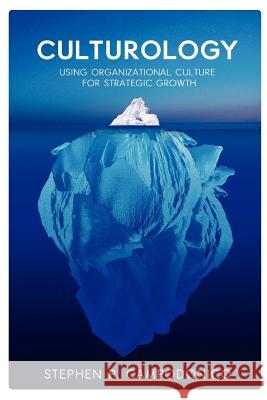 Culturology: Using Organizational Culture for Strategic Growth Stephen P Campodonico 9781105159169 Lulu.com