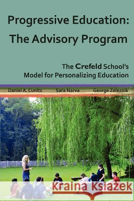 Progressive Education: The Advisory Program Daniel A Cunitz Sara George Zeleznik 9781105163715