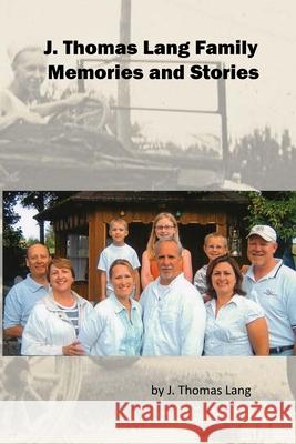 J. Thomas Lang Family Memories and Stories (paperback) J Thomas Lang 9781105175954