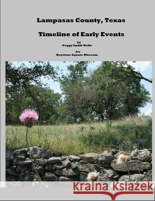 Lampasas County, Texas: Timeline of Early Events Peggy Smith Wolfe 9781105176227