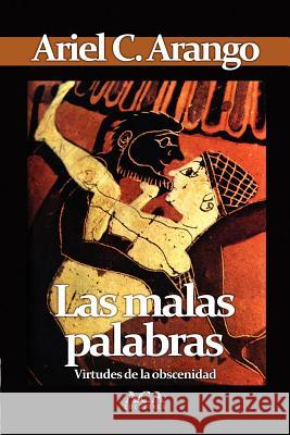 Las Malas Palabras Ariel C. Arango 9781105179006 Lulu.com