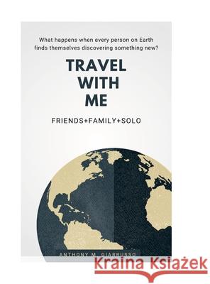 Travel With Me Anthony M. Giarrusso Anthony Giarrusso 9781105187353 Lulu.com