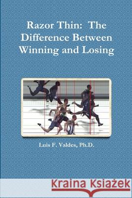 Razor Thin: The Difference Between Winning and Losing Luis Valdes 9781105198304