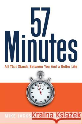 57 Minutes: All That Stands Between You and a Better Life Gen Mike Jackson (University of Notttingham, UK), Pierre Lever 9781105209079 Lulu.com