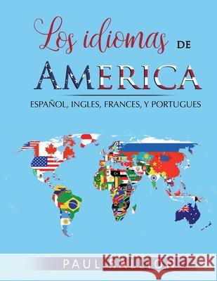 Los idiomas de América: español, inglés, francés, y portugués Paul Rallion 9781105215612 Lulu.com