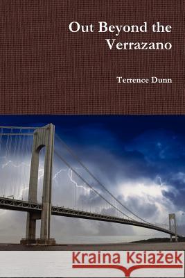 Out Beyond the Verrazano Terrence Dunn 9781105221545