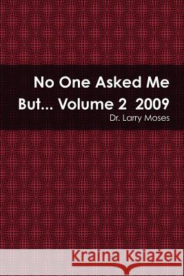 No One Asked Me But... Volume 2 2009 Dr Larry Moses 9781105230134