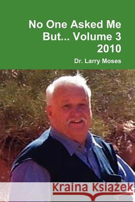 No One Asked Me But... Volume 3 2010 Larry Moses Dr Larry Moses 9781105231902