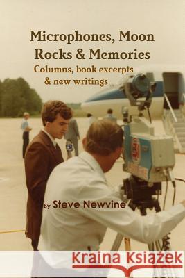 Microphones, Moon Rocks, & Memories Steve Newvine 9781105248023 Lulu.com