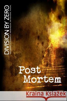 Division by Zero: 1 (Post Mortem) Haley Brown, S P Johnson, Jr, Kirsten Neilson 9781105258459