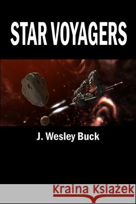 Star Voyagers J. Wesley Buck 9781105267567 Lulu.com