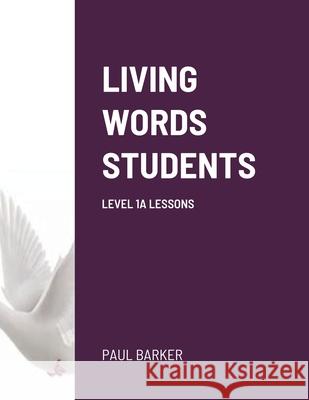 Living Words Students Level 1a Lessons Paul Barker 9781105268076
