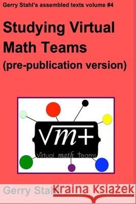 Studying Virtual Math Teams (pre-publication version) Gerry Stahl 9781105268694