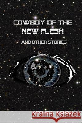 Cowboy of the New Flesh and Other Stories R Patrick Widner 9781105269684 Lulu.com