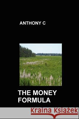 The Money Formula C, Anthony 9781105271113 Lulu.com