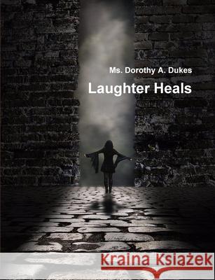 Laughter Heals Dorothy a. Dukes 9781105277139 Lulu.com