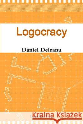 Logocracy Daniel Deleanu 9781105277863 Lulu.com