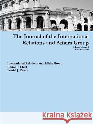 The Journal of the International Relations and Affairs Group Daniel Evans 9781105292743 Lulu.com