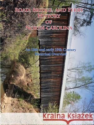 Road, Bridge and Ferry History in North Carolina Stewart Dunaway 9781105292880 Lulu.com