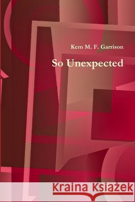 So Unexpected Kem M. F. Garrison 9781105308437