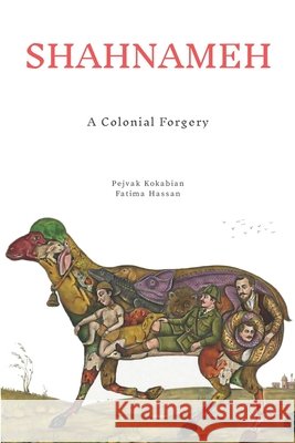 Shahnameh: A Colonial Forgery Hassan, Fatima, Kokabian, Pejvak 9781105317910