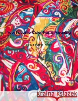 Your Favorite Color Has a Meaning Tracy Edwards-Wright 9781105323669