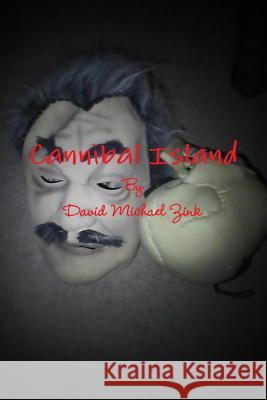 Cannibal Island David Michael Zink 9781105325519