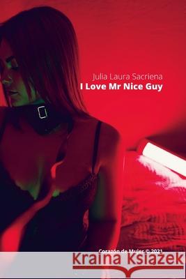 I Love Mr Nice Guy Julia Laura Sacriena 9781105336355 Lulu.com