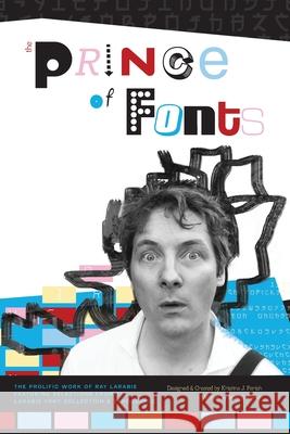 The Prince of Fonts: The Prolific Work of Ray Larabie, Type Designer Kristina J. Parish Matt D. Parish 9781105336478