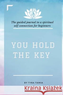 You Hold The Key: The Interactive Journal Tyra Tamia 9781105337932 Lulu.com