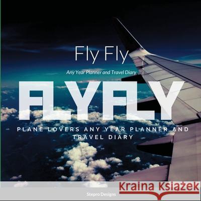 Fly Fly: Any Year Planner and Travel Diary Stepro Designs 9781105338199