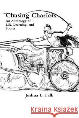Chasing Chariots Joshua L. Falk 9781105349683 Lulu.com