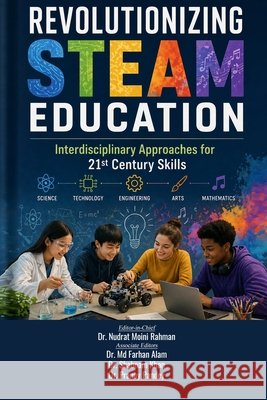 Revolutionizing Steam Education: Interdisciplinary Approaches for 21st Century Skills Dr MD Farhan Alam, Dr Shabnam Khan, Dr Pranay Pandey 9781105352256 Redshine Publication UK