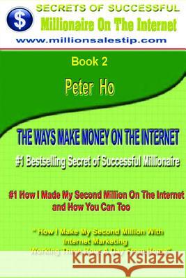 # 1 Bestselling How I Made My First Million Dollars On The Internet Peter Ho 9781105358678 Lulu.com