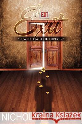 Exit: How to Leave Debt Forever Nicholas, Maze 9781105363443