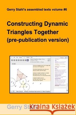 Constructing Dynamic Triangles Together (pre-publication version) Gerry Stahl 9781105389818 Lulu.com