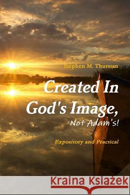 Created In God's Image, Not Adam's! Stephen Thurstan 9781105399688 Lulu.com