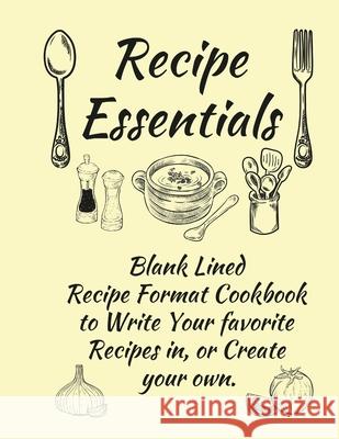 Recipe Essentials, Blank Recipe Cookbook To Write In. Anna Coleman 9781105400308 Lulu.com