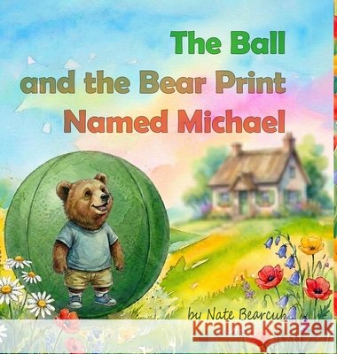 The Ball and the Bear Print Named Michael Bearcub, Nate, Faber, Astore 9781105407604 Lulu.com