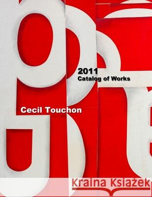 Cecil Touchon - Catalog of Works - 2011 Cecil Touchon 9781105413278