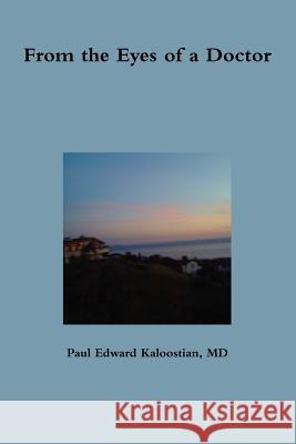 From the Eyes of a Doctor Paul Edward Kaloostian 9781105417672 Lulu.com